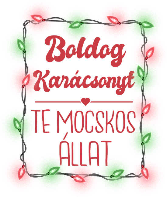 Boldog Karácsonyt Te mocskos állat!