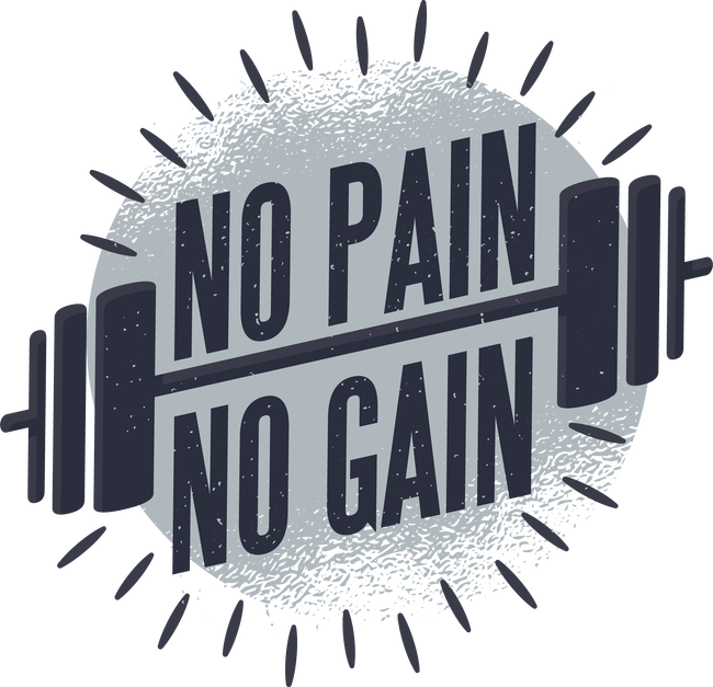 No pain, no gain