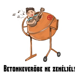 Betonkeverőbe ne zenéljél!